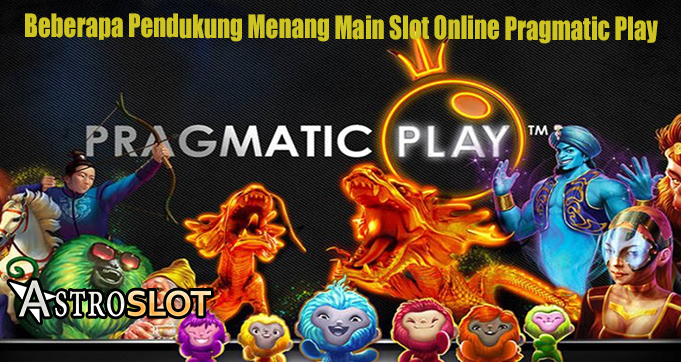Beberapa Pendukung Menang Main Slot Online Pragmatic Play