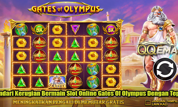 Hindari Kerugian Bermain Slot Online Gates Of Olympus Dengan Tepat